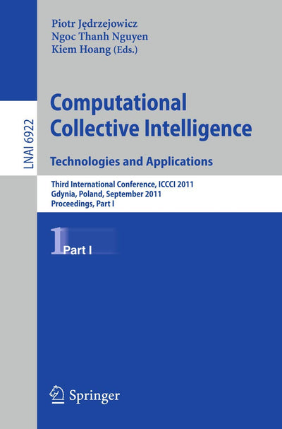 Computational Collective IntelligenceTechnologies and Applications: Third International Conference, ICCCI 2011, Gdynia, Poland, September 21-23, 2011, ... I (Lecture Notes in Computer Science, 6922)