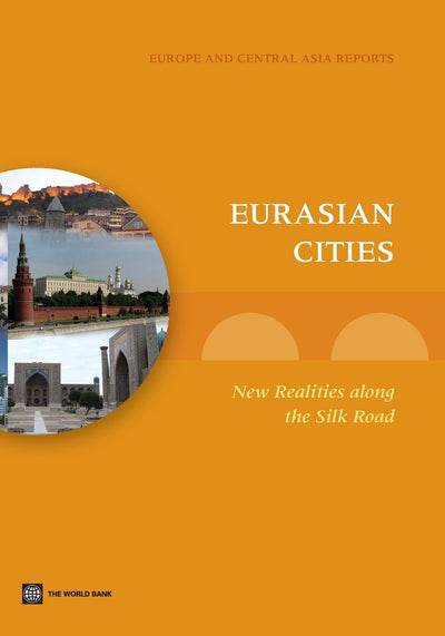 Eurasian Cities: New Realities along the Silk Road (Europe and Central Asia Reports)