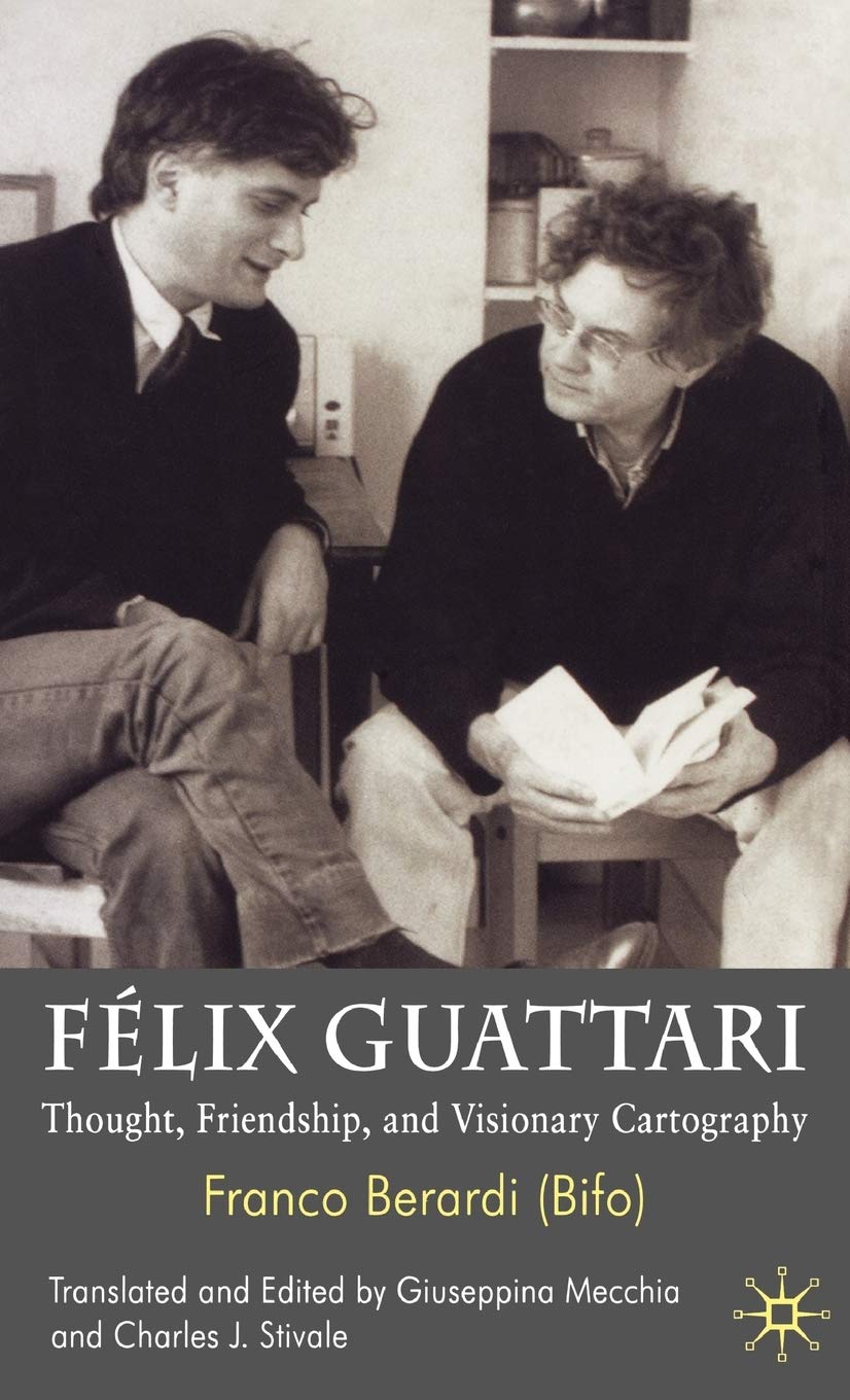 Félix Guattari: Thought, Friendship, and Visionary Cartography