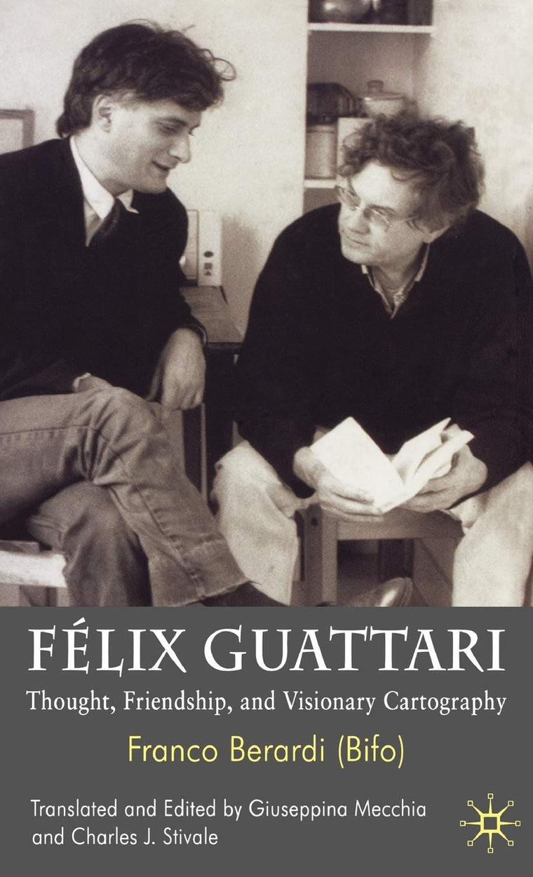 Félix Guattari: Thought, Friendship, and Visionary Cartography