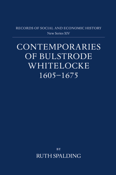 Contemporaries of Bulstrode Whitelocke, 1605-1675: Biographies, Illustrated by Letters and Other Documents (Records of Social and Economic History)
