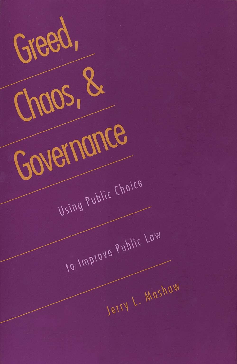 Greed, Chaos, and Governance: Using Public Choice to Improve Public Law (Revised)