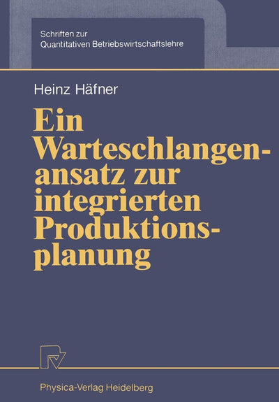 Ein Warteschlangenansatz zur integrierten Produktionsplanung (Schriften zur Quantitativen Betriebswirtschaftslehre, 4) (German Edition)
