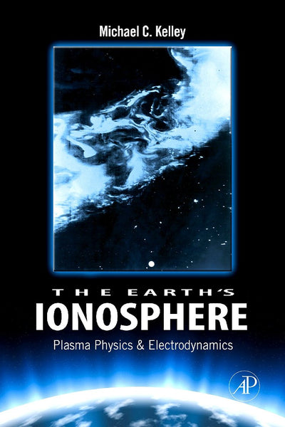 The Earth's Ionosphere: Plasma Physics and Electrodynamics (Volume 96) (International Geophysics, Volume 96)
