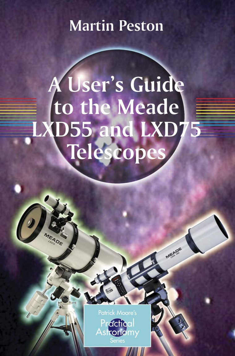 A User's Guide to the Meade LXD55 and LXD75 Telescopes (The Patrick Moore Practical Astronomy Series)