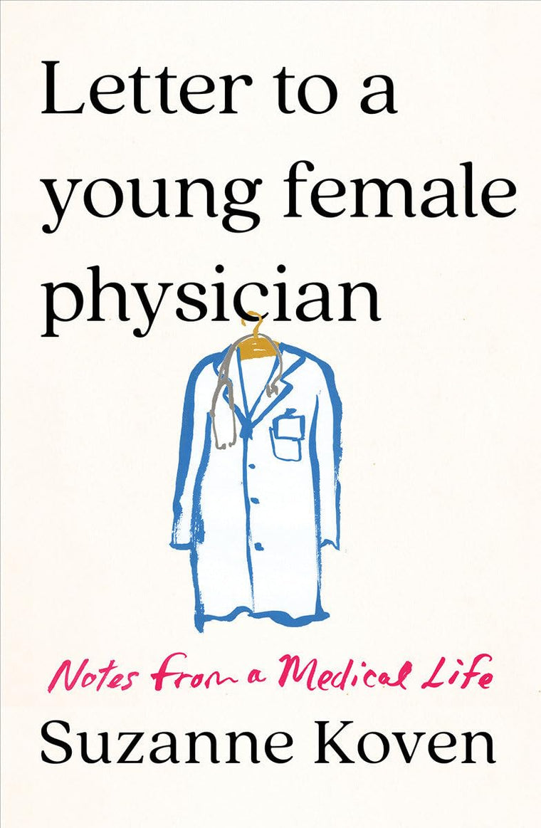 Letter to a Young Female Physician: Notes from a Medical Lif