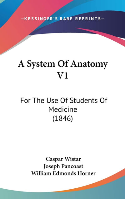 A System Of Anatomy V1: For The Use Of Students Of Medicine (1846)