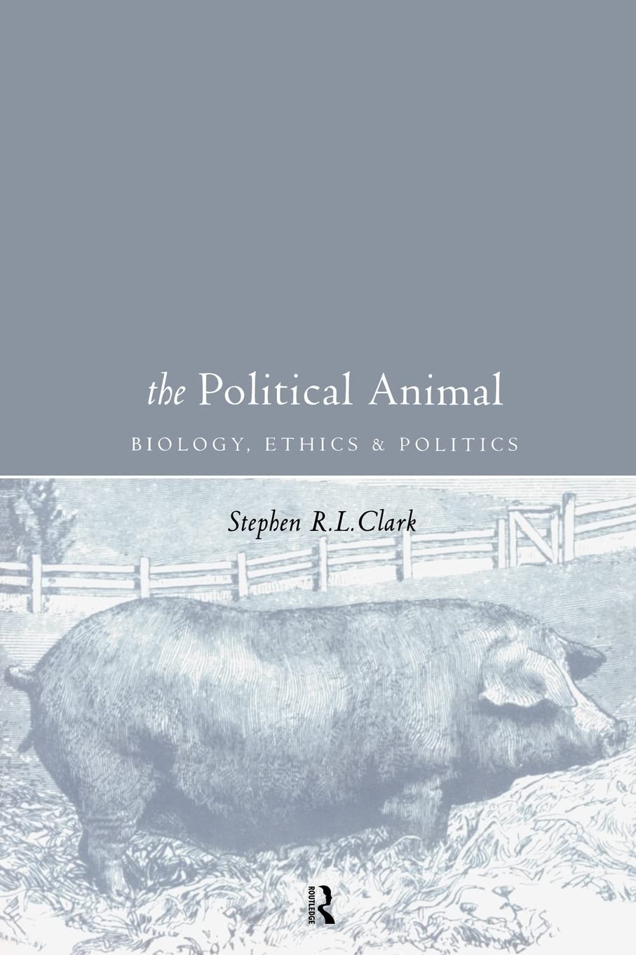 The Political Animal: Biology, Ethics and Politics