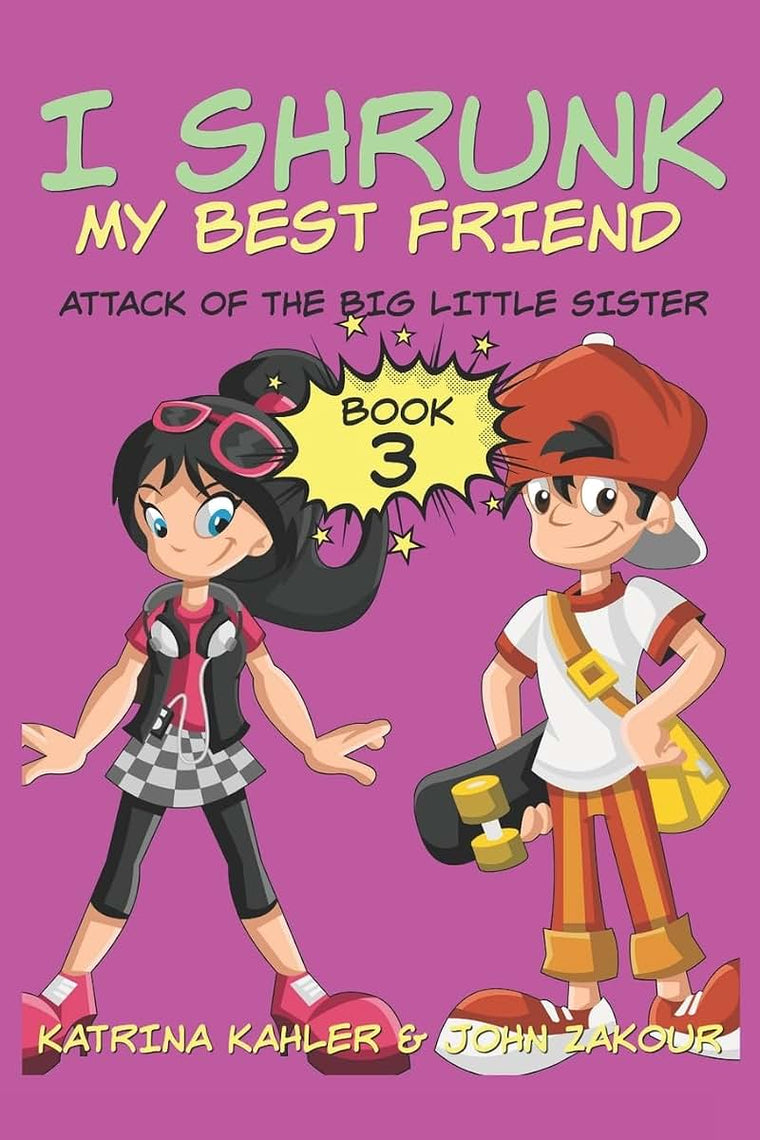 I Shrunk My Best Friend! - Book 3 - Attack of the Big Little Sister: Books for Girls ages 9-12