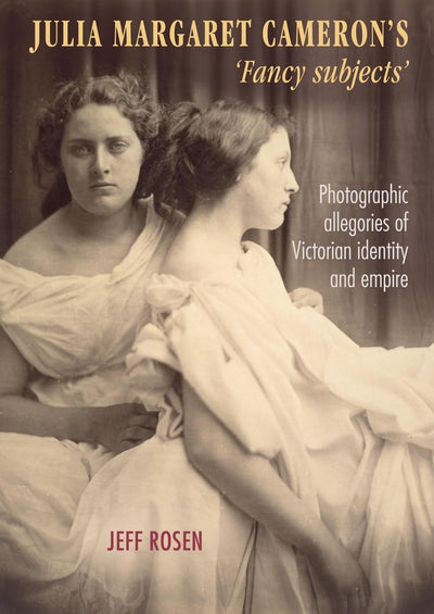 Julia Margaret Camerons fancy subjects: Photographic allegories of Victorian identity and empire