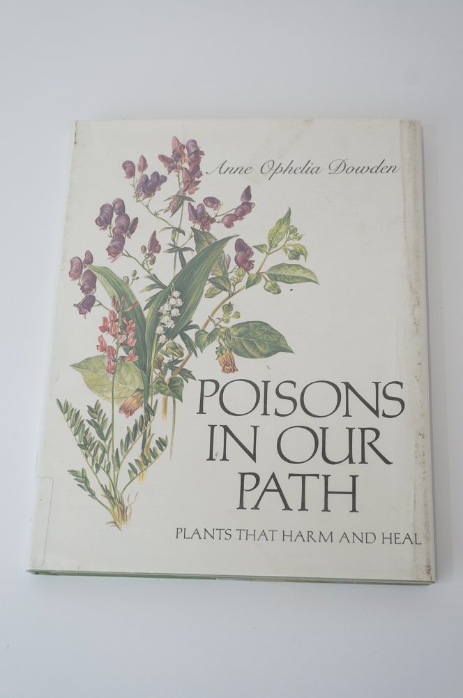 Poisons in Our Path: Plants That Harm and Heal by Dowden, An