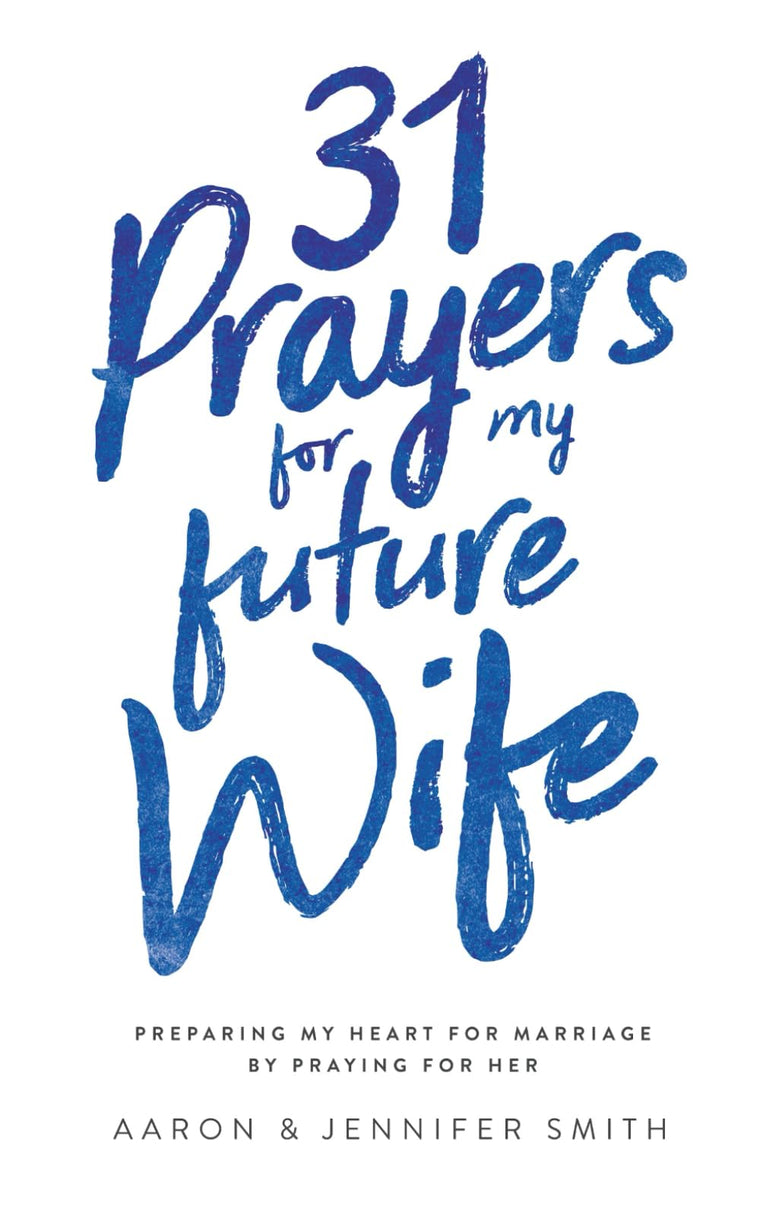 31 Prayers for My Future Wife: Preparing My Heart for Marriage by Praying for Her (Engaged Couples Devotional,Engagement Gift for Couples, How To ... Husband & Wife, Christian Marriage books)