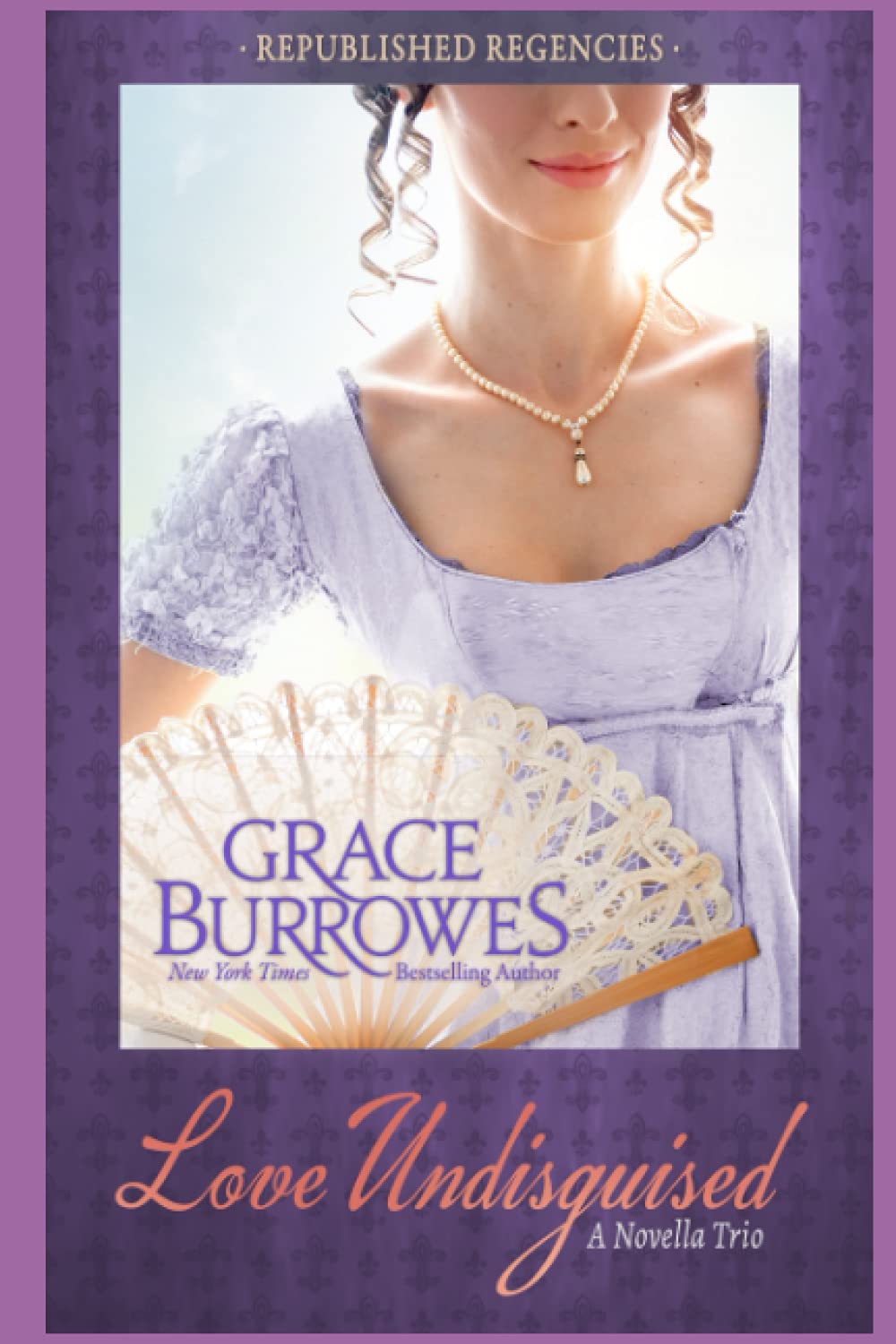 Love Undisguised: Three PREVIOUSLY PUBLISHED Regency Novellas