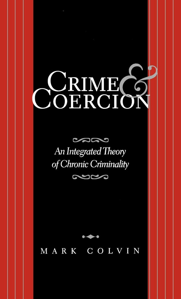 Crime and Coercion: An Integrated Theory of Chronic Criminality