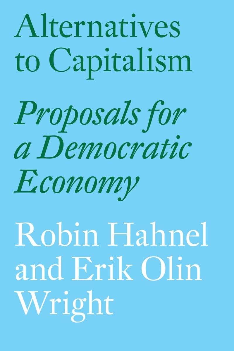 Alternatives to Capitalism: Proposals for a Democratic Economy
