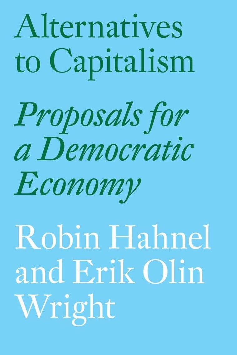 Alternatives to Capitalism: Proposals for a Democratic Economy