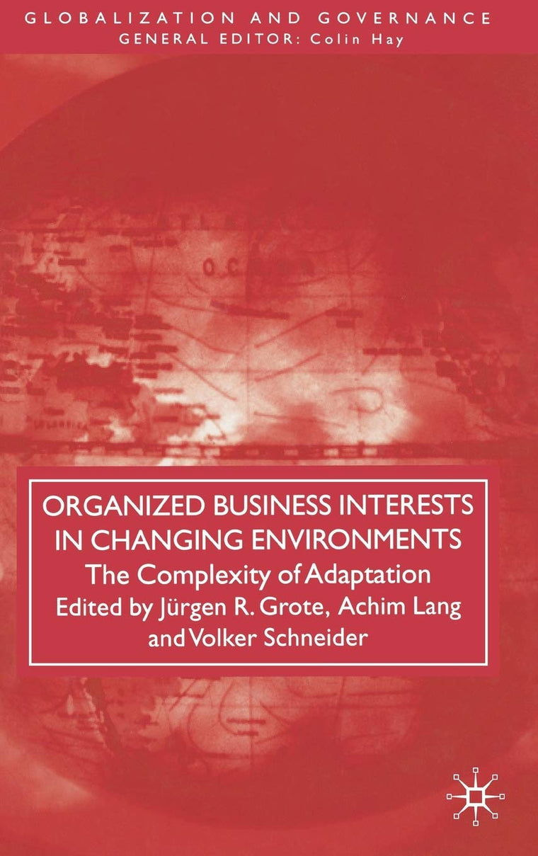 Organized Business Interests in Changing Environments: The Complexity of Adaptation (Globalization and Governance)