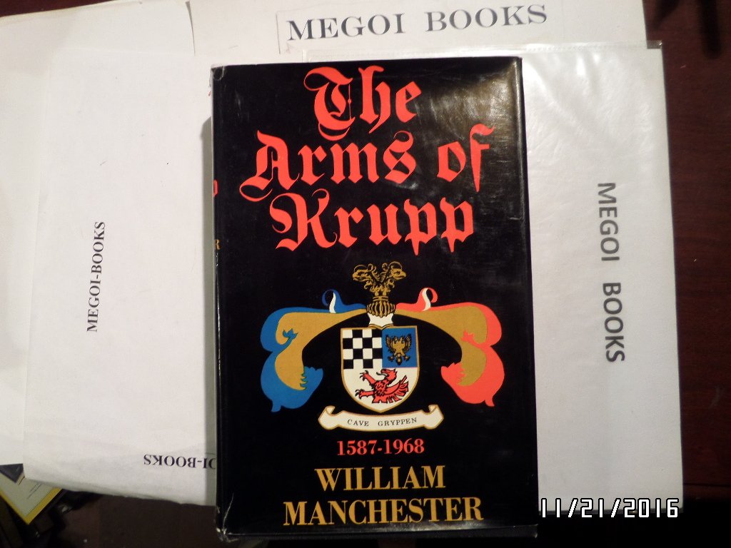 The Arms of Krupp 1587-1968 by William Manchester