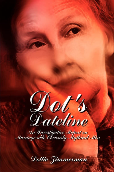 Dot's Dateline: An Investigative Report on Marriage-able Obviously Mythical Men