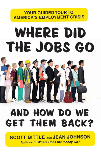 Where Did the Jobs Go--and How Do We Get Them Back?: Your Guided Tour to America's Employment Crisis (Guided Tour of the Economy)