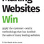 Making Websites Win: Apply the Customer-Centric Methodology That Has Doubled the Sales of Many Leading Websites