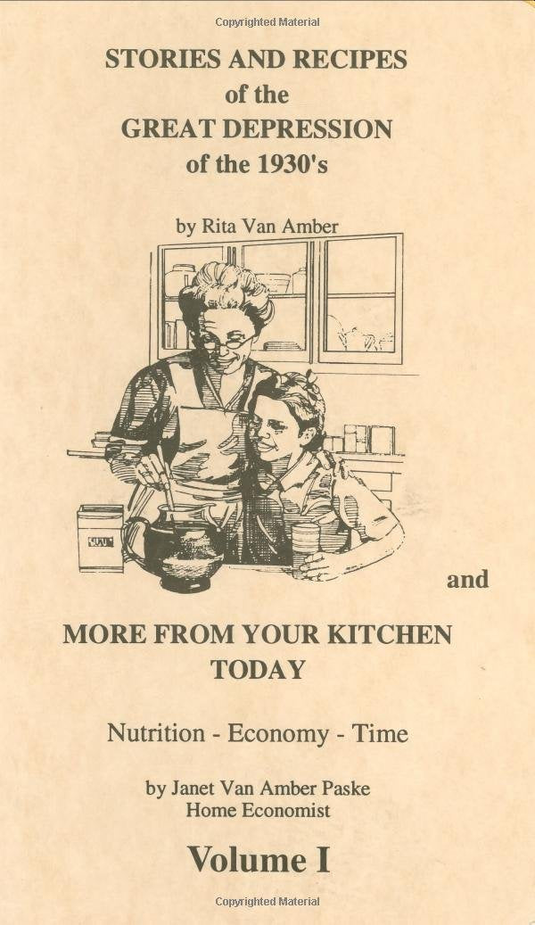 Stories and Recipes of the Great Depression of the 1930's and More From Your Kitchen Today, Vol. 1 (Stories & Recipes of the Great Depression)