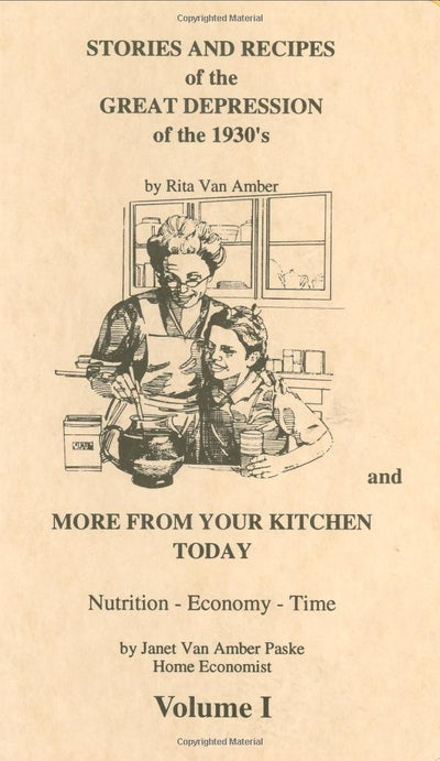 Stories and Recipes of the Great Depression of the 1930's and More From Your Kitchen Today, Vol. 1 (Stories & Recipes of the Great Depression)