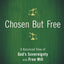 Chosen But Free: A Balanced View of God's Sovereignty and Free Will