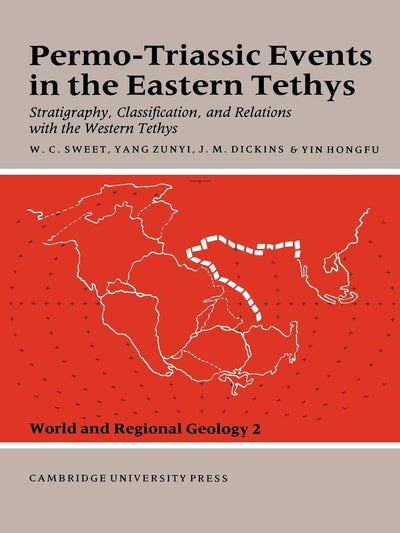 Permo-Triassic Events in the Eastern Tethys: Stratigraphy Classification and Relations with the Western Tethys (World and Regional Geology, Series Number 2)