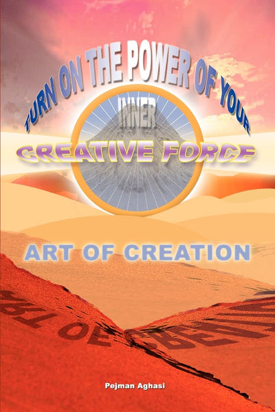 ART OF CREATION: Turn On The Power Of Your Inner Creative Force