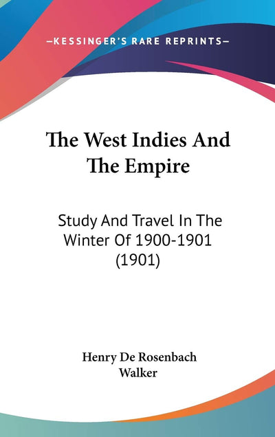 The West Indies And The Empire: Study And Travel In The Winter Of 1900-1901 (1901)