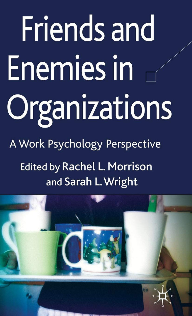 Friends and Enemies in Organizations: A Work Psychology Perspective