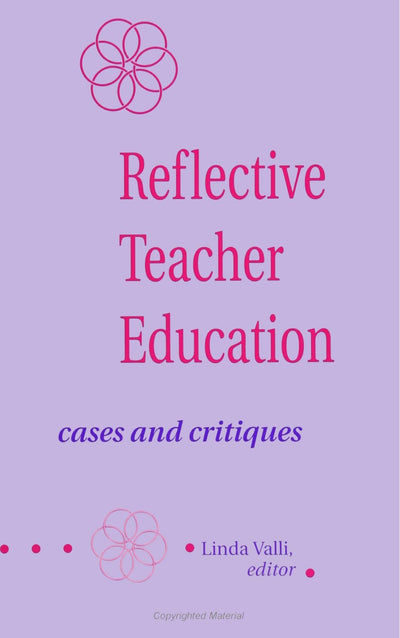 Reflective Teacher Education: Cases and Critiques (SUNY Series in Teacher Preparation and Development) (Suny Series, Teacher Preparation and Development)