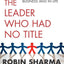The Leader Who Had No Title: A Modern Fable on Real Success