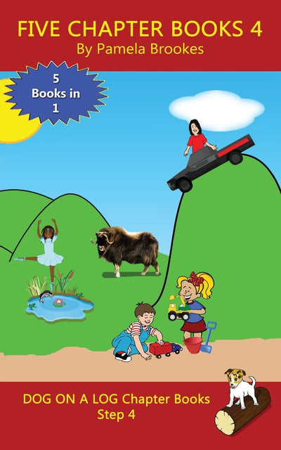 Five Chapter Books 4: Systematic Decodable Books for Phonics Readers and Folks with a Dyslexic Learning Style (DOG ON A LOG Chapter Book Collections)
