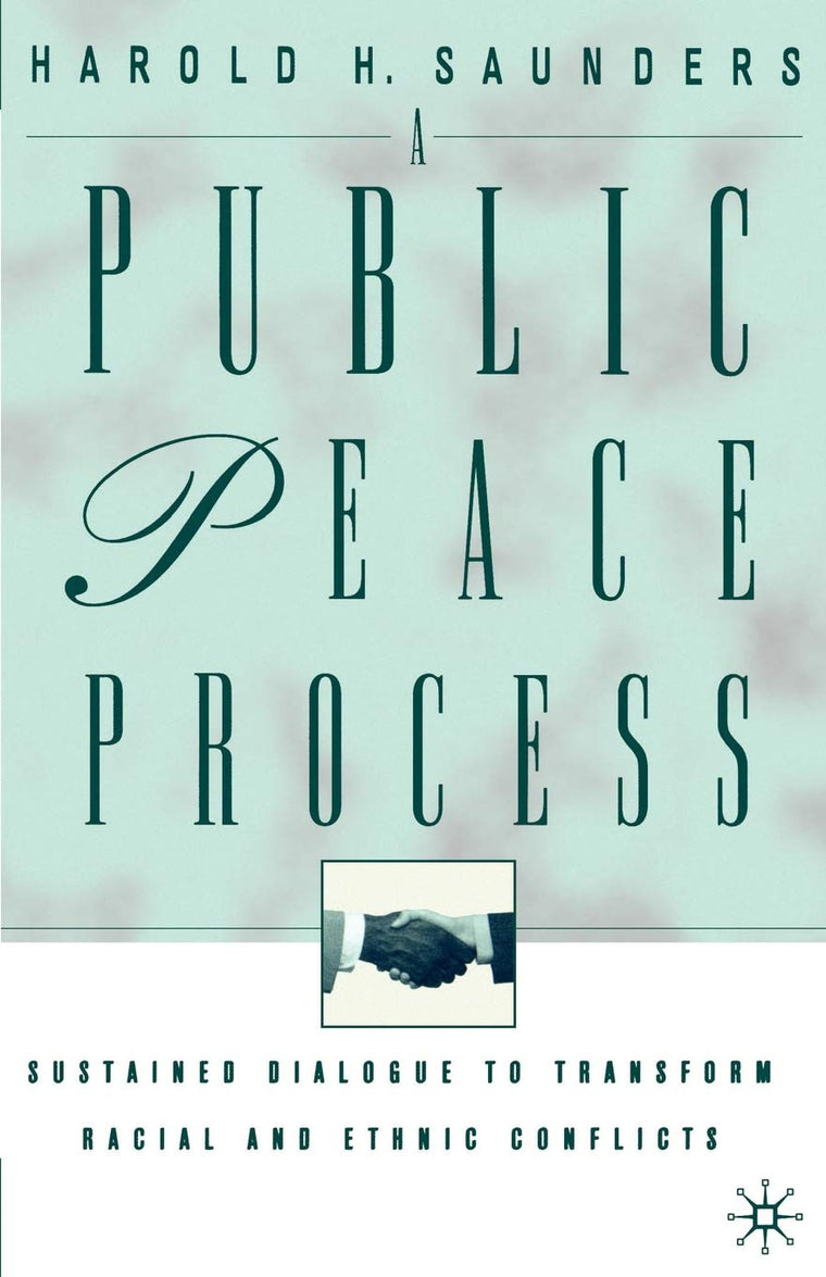 A Public Peace Process: Sustained Dialogue to Transform Racial and Ethnic Conflicts
