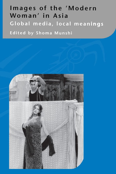 Images of the Modern Woman in Asia: Global Media, Local Meanings (Curzon in Association With IIAS)
