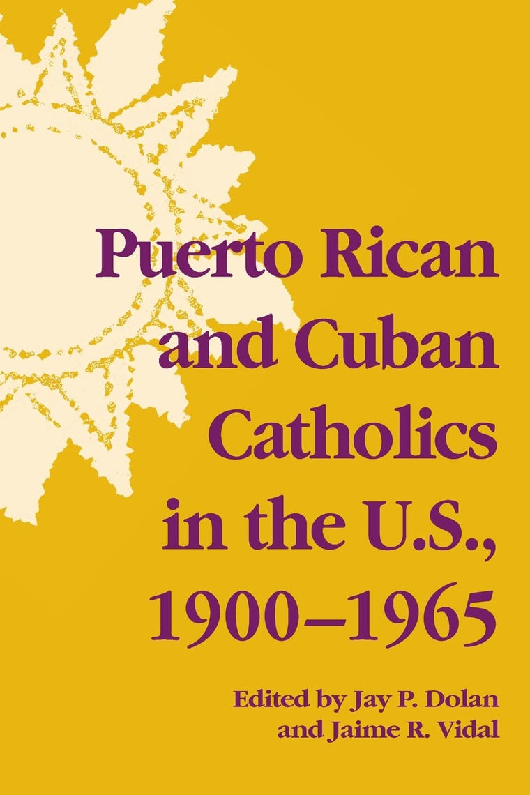 Puerto Rican and Cuban Catholics in the U.S., 1900-1965 (Notre Dame History of Hispanic Catholics in the U.S.)