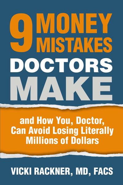 9 Money Mistakes Doctors Make: and How You, Doctor, Can Avoid Losing Literally Millions of Dollars