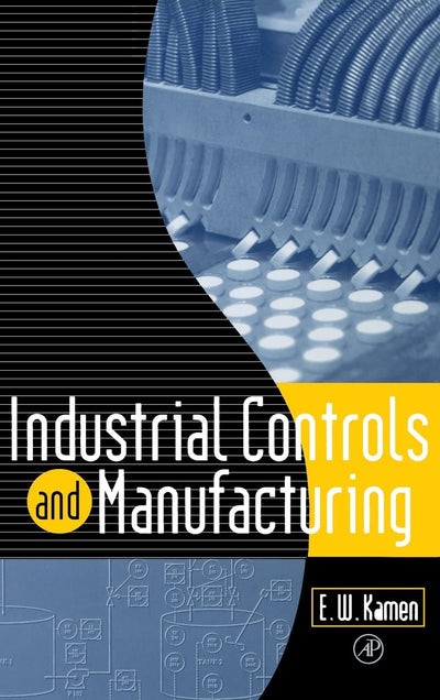 Industrial Controls and Manufacturing (Academic Press Series in Engineering)