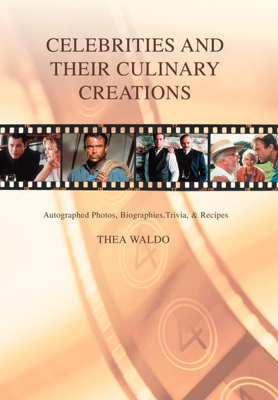 Celebrities and Their Culinary Creations: Autographed Photos, Biographies, Trivia, & Recipes