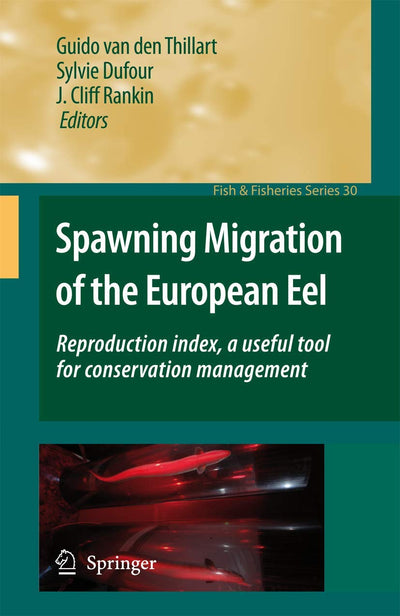 Spawning Migration of the European Eel: Reproduction index, a useful tool for conservation management (Fish & Fisheries Series, 30)