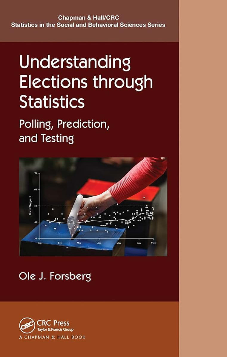 Understanding Elections through Statistics: Polling, Prediction, and Testing (Chapman & Hall/CRC Statistics in the Social and Behavioral Sciences)