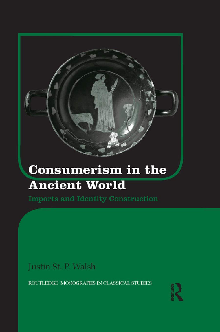 Consumerism in the Ancient World: Imports and Identity Construction (Routledge Monographs in Classical Studies)