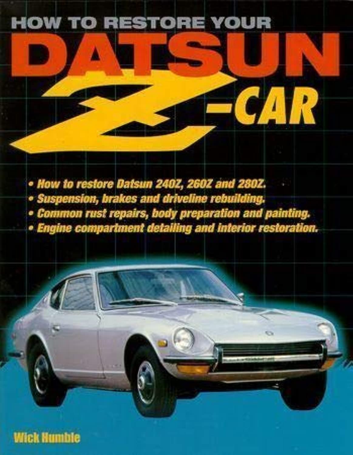 How to Restore Your Datsun Z-Car: How to Restore Datsun 240Z, 260Z and 280Z