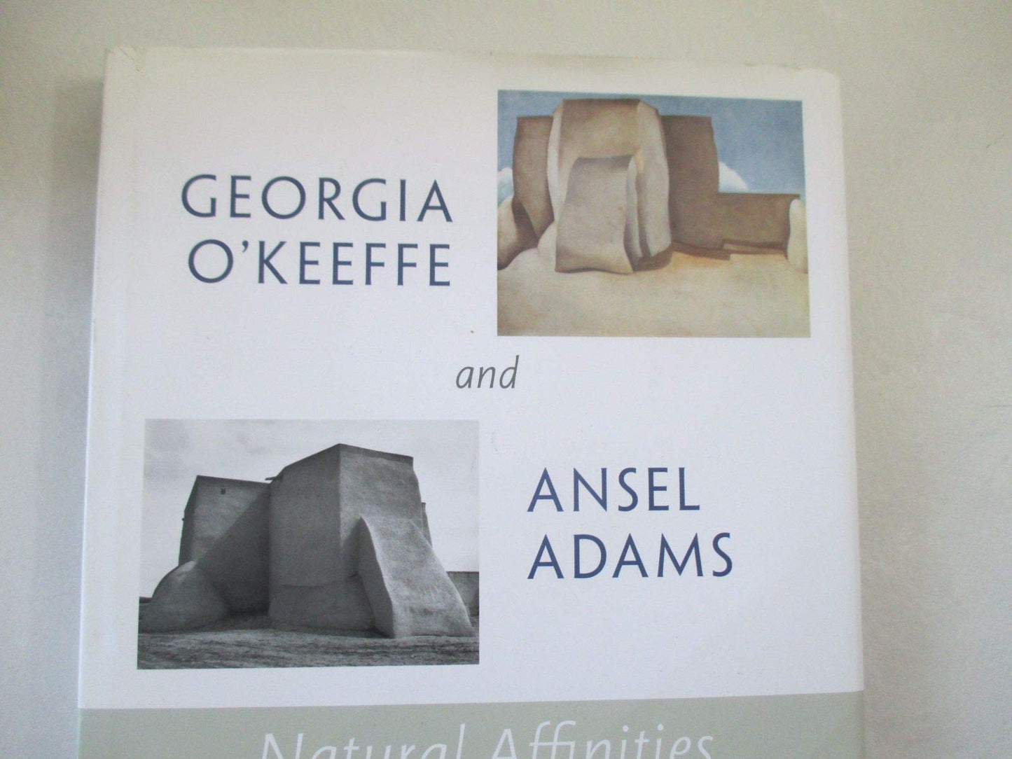 Georgia O'Keeffe and Ansel Adams: Natural Affinities by Geor