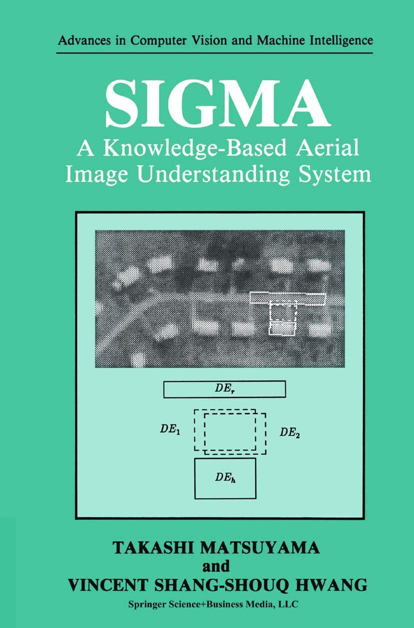 SIGMA: A Knowledge-Based Aerial Image Understanding System (Advances in Computer Vision and Machine Intelligence)