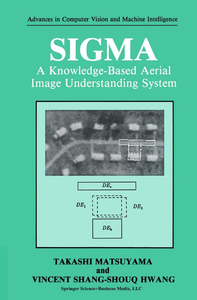 SIGMA: A Knowledge-Based Aerial Image Understanding System (Advances in Computer Vision and Machine Intelligence)