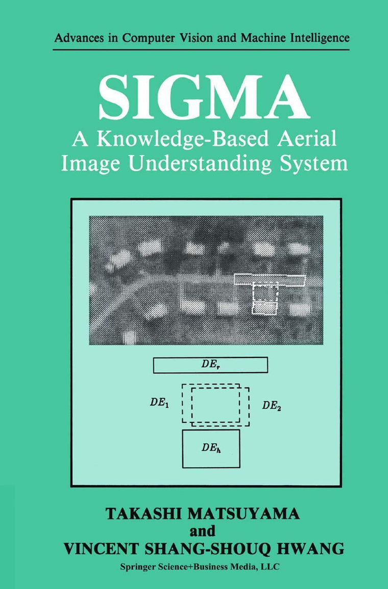 SIGMA: A Knowledge-Based Aerial Image Understanding System (Advances in Computer Vision and Machine Intelligence)