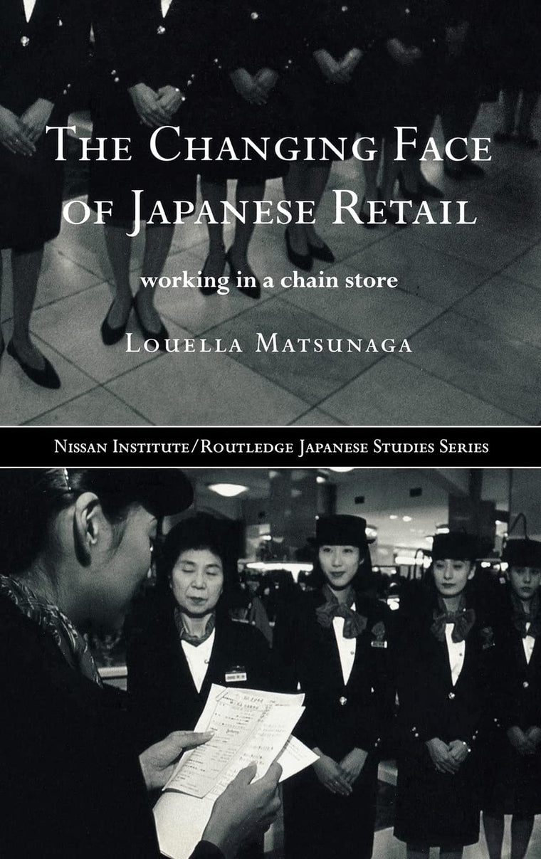 The Changing Face of Japanese Retail: Working in a Chain Store (Nissan Institute/Routledge Japanese Studies)